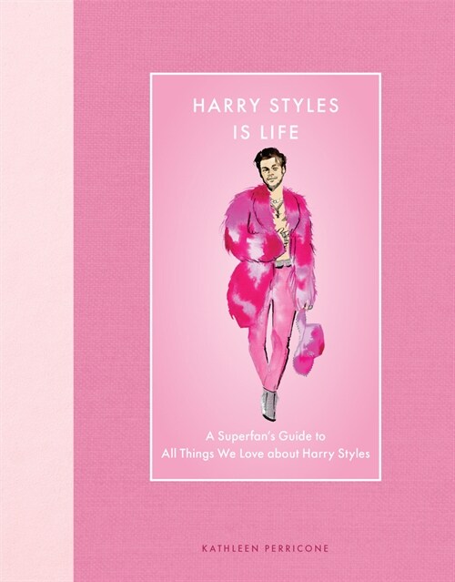 Harry Styles Is Life: A Superfans Guide to All Things We Love about Harry Styles (Hardcover)