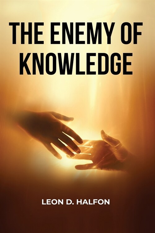 The Enemy of Knowledge Is Not Ignorance: It is Illusion of Knowledge (Paperback)