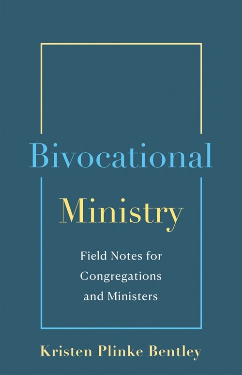 Bivocational Ministry: Field Notes for Congregations & Ministers (Paperback)