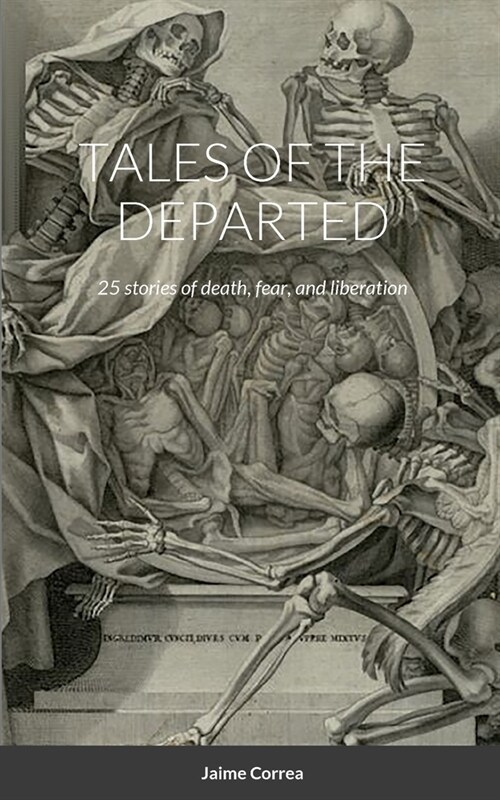 Tales of the Departed: 25 stories of death, fear, and liberation (Paperback)