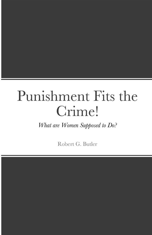 Punishment Fits the Crime!: What are Women Supposed to Do? (Paperback)