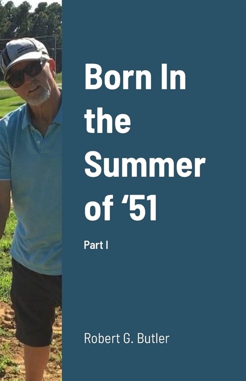 Born In the Summer of 51: Part I (Paperback)