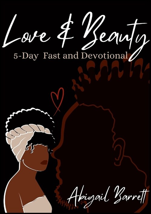 Love and Beauty: 5-Day Fast and Devotional: Reflections on Divine Love and Beauty Manifested in Christian Fellowship (Paperback)