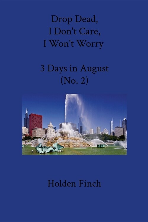 Drop Dead, I Dont Care, I Wont Worry: Three Days in August No. 2 (Paperback)