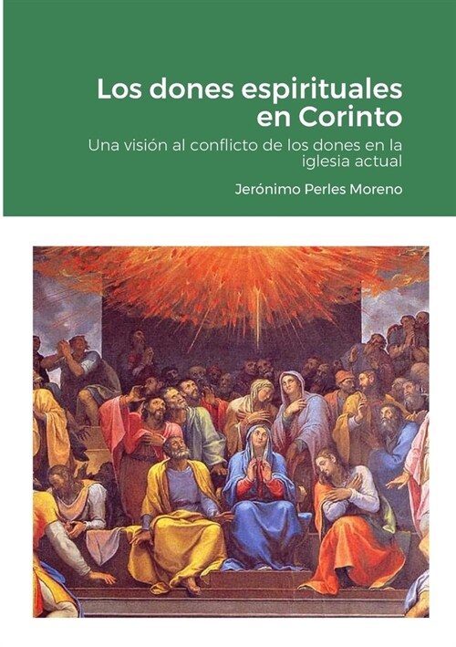 Los dones espirituales en Corinto: Una visi? exeg?ica al conflicto de los dones en la iglesia actual (Paperback)