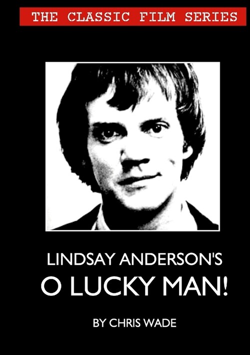 The Classic Film Series: Lindsay Andersons O Lucky Man! (Paperback)
