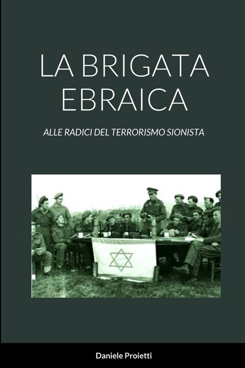 La Brigata Ebraica: Alle Radici del Terrorismo Sionista (Paperback)