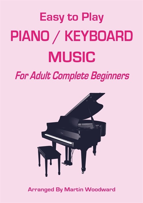 Easy-to-Play Piano / Keyboard Music: For Adult Complete Beginners (Paperback)