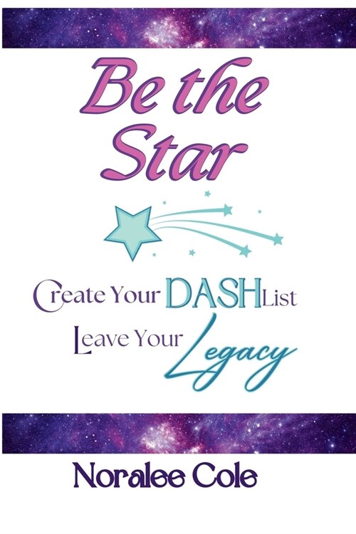Be the Star: Create Your DASH List, Leave Your Legacy (Paperback)