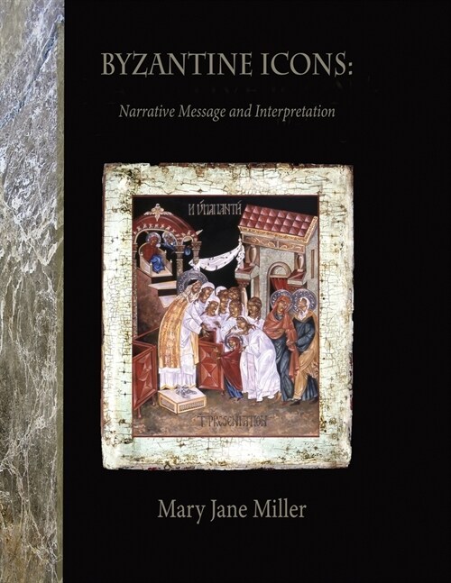 Byzantine Icons: Narrative Message and Interpretation: Narrative Message and Interpretation (Paperback)