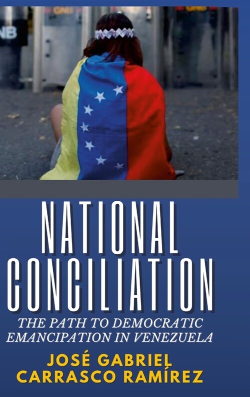 National Conciliation: The Path to democratic emancipation in Venezuela (Hardcover)