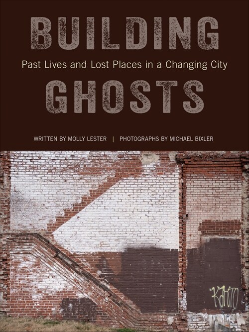 Building Ghosts: Past Lives and Lost Places in a Changing City (Hardcover)