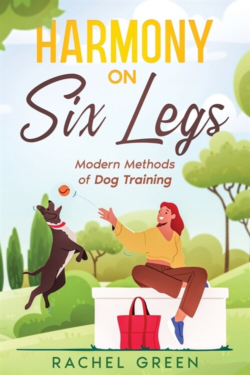 Harmony on Six Legs: Modern Methods of Dog Training (Paperback)