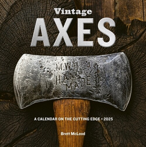 Vintage Axes Wall Calendar 2025: A Calendar on the Cutting Edge (Wall)