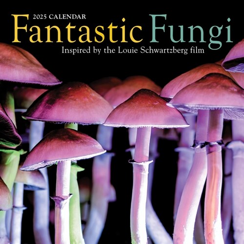 Fantastic Fungi Wall Calendar 2025: Inspired by the Louie Schwartzberg Film (Wall)