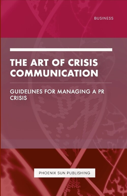The Art of Crisis Communication - Guidelines for Managing a PR Crisis (Paperback)