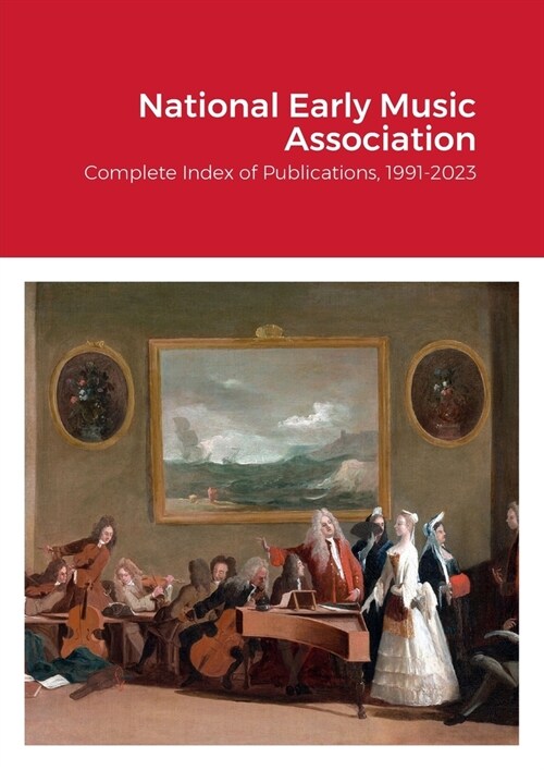 National Early Music Association: Complete Index of Publications, 1991-2023 (Paperback)