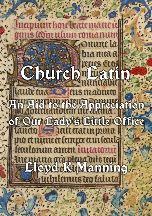 Church Latin: An Aid to the Appreciation of Our Ladys Little Office (Paperback)