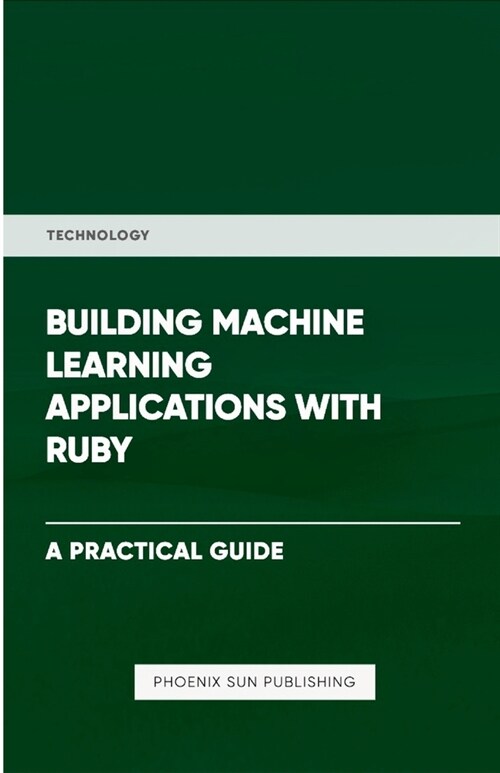 Building Machine Learning Applications With Ruby (Paperback)