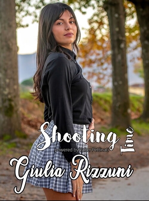 Shooting Time: GIULIA RIZZUNI: Fashion shooting powered by Valter Pettinati photoreporter (Hardcover)