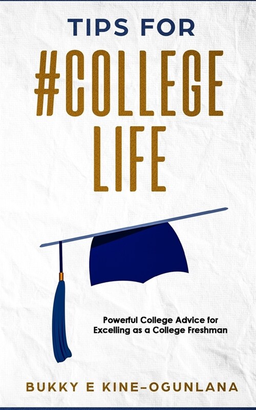 Tips for #CollegeLife: Powerful College Advice for Excelling as a College Freshman (Paperback)