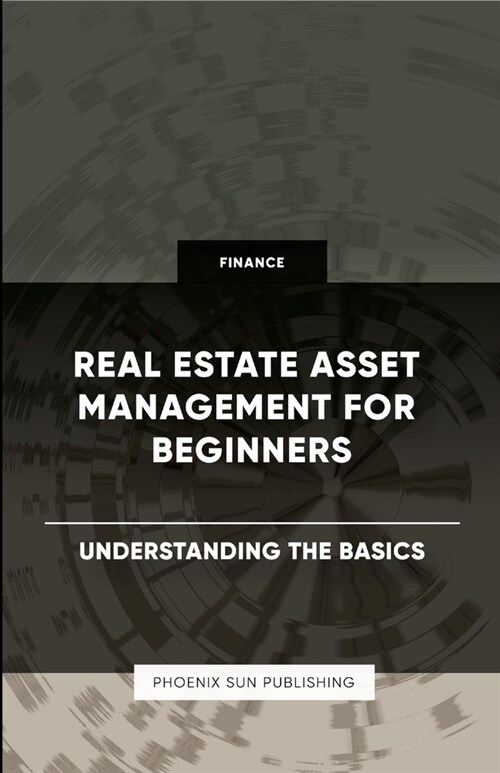 Real Estate Asset Management for Beginners - Understanding the Basics (Paperback)