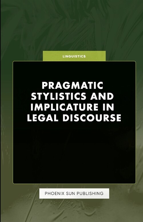 Pragmatic Stylistics and Implicature in Legal Discourse (Paperback)