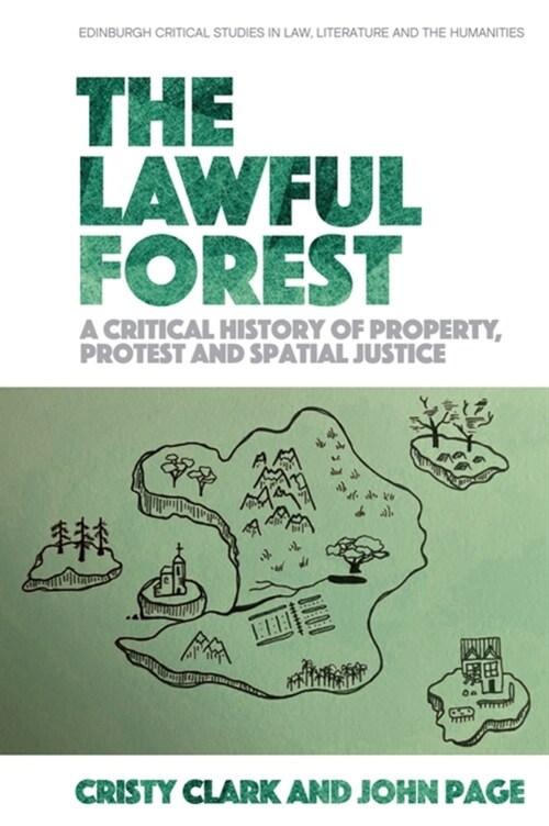 The Lawful Forest : A Critical History of Property, Protest and Spatial Justice (Paperback)