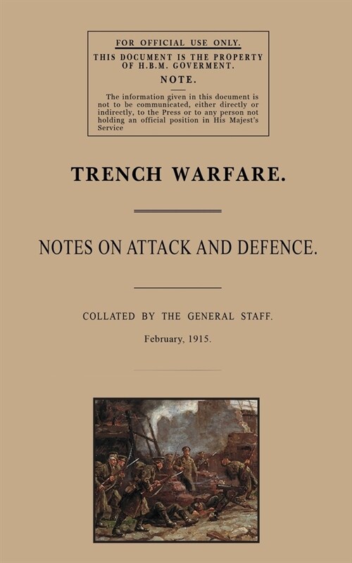 Trench Warfare: Notes on Attack and Defence, February 1915 (Paperback)