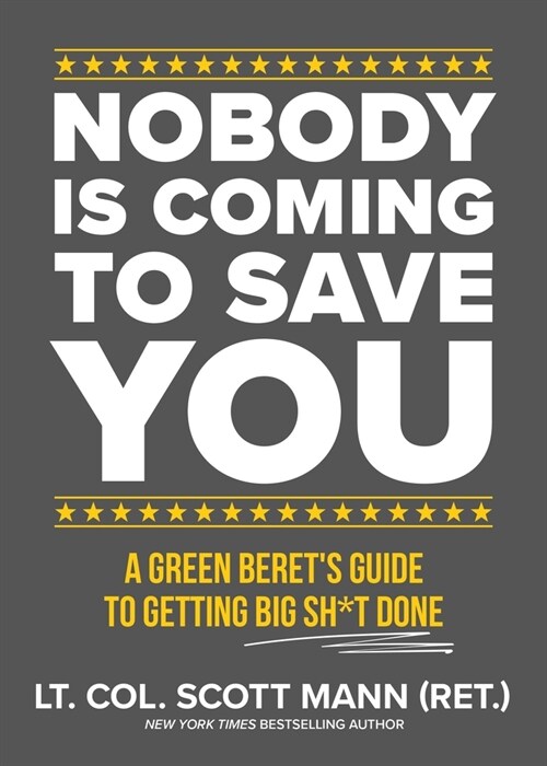 Nobody Is Coming to Save You: A Green Berets Guide to Getting Big Sh*t Done (Hardcover)