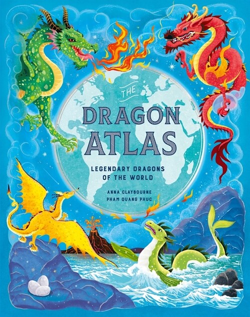 The Dragon Atlas: Legendary Dragons of the World (Hardcover)