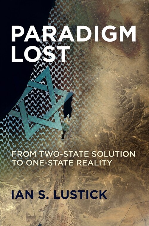 Paradigm Lost: From Two-State Solution to One-State Reality (Paperback)
