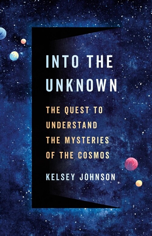 Into the Unknown: The Quest to Understand the Mysteries of the Cosmos (Hardcover)