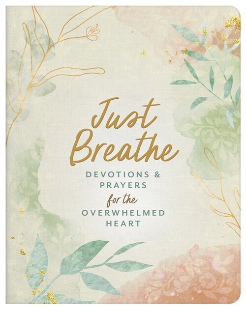 Just Breathe: Devotions and Prayers for the Overwhelmed Heart (Paperback)