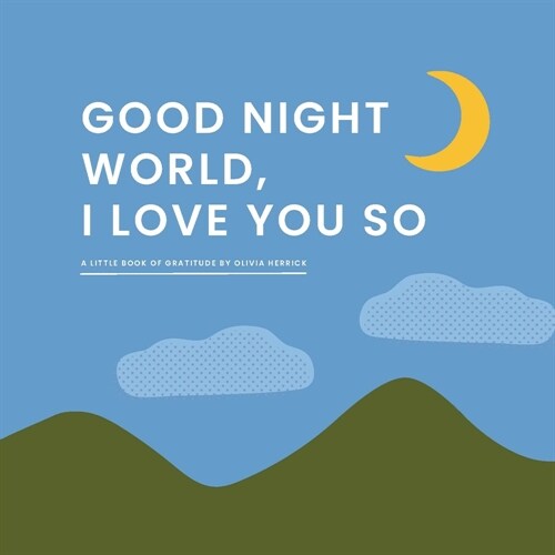 Good Night, World--I Love You So: A Little Book of Gratitude (Board Books)