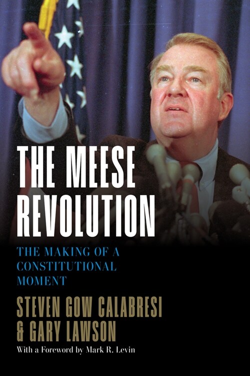 The Meese Revolution: The Making of a Constitutional Moment (Hardcover)
