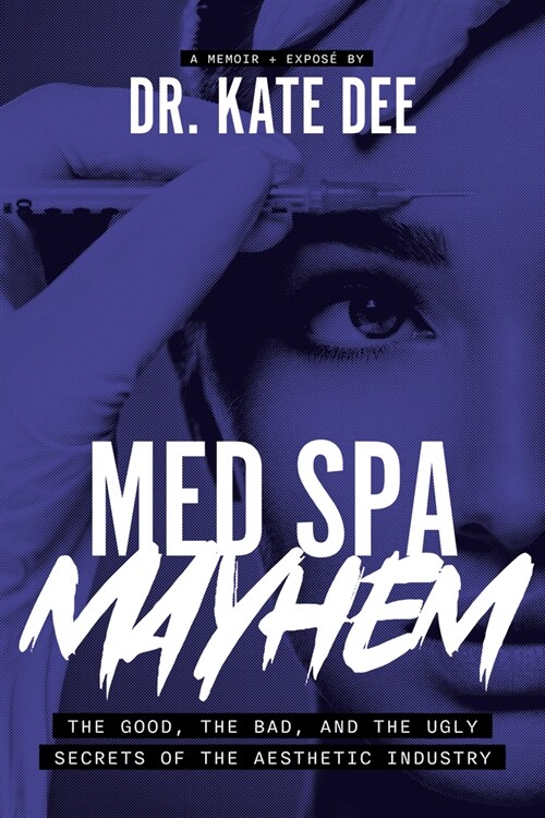 Med Spa Mayhem: The Good, the Bad, and the Ugly Secrets of the Aesthetic Industry (Paperback)