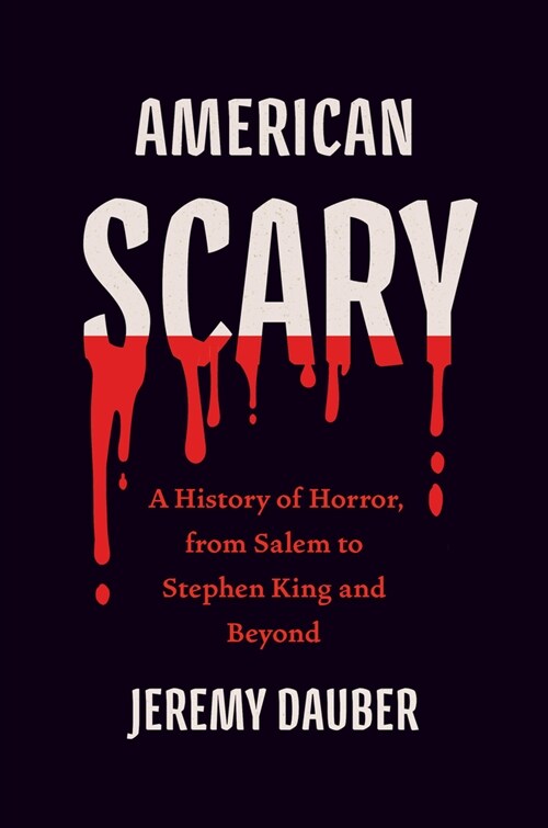 American Scary: A History of Horror, from Salem to Stephen King and Beyond (Hardcover)