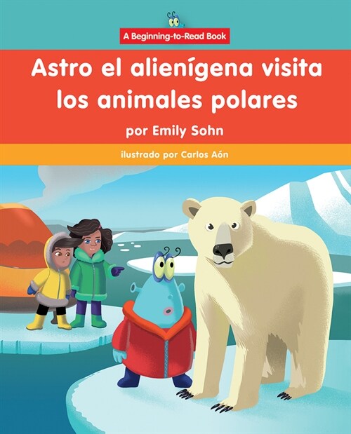 Astro El Alien?ena Visita Los Animales Polares (Astro the Alien Visits Polar Animals) (Library Binding)