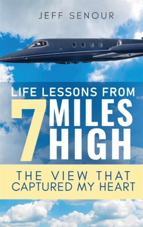 Life Lessons From 7 Miles High: The View That Captured My Heart (Hardcover)