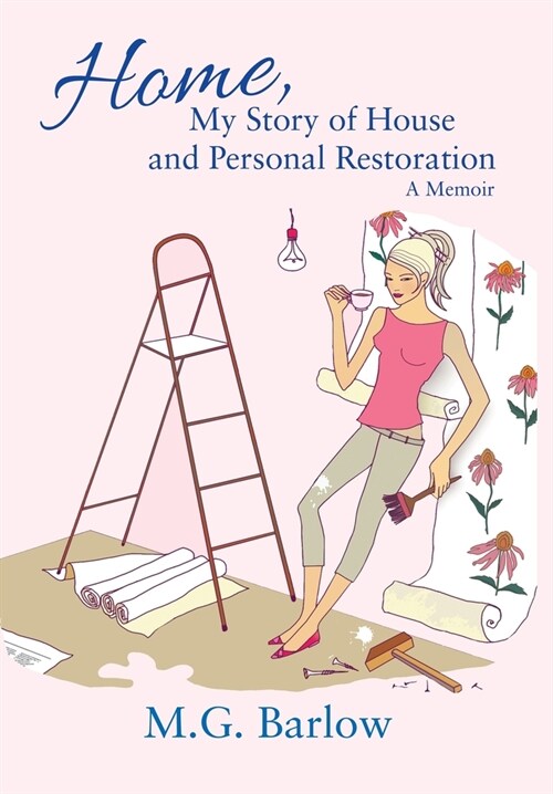 Home, My Story of House and Personal Restoration: A Memoir (Hardcover)