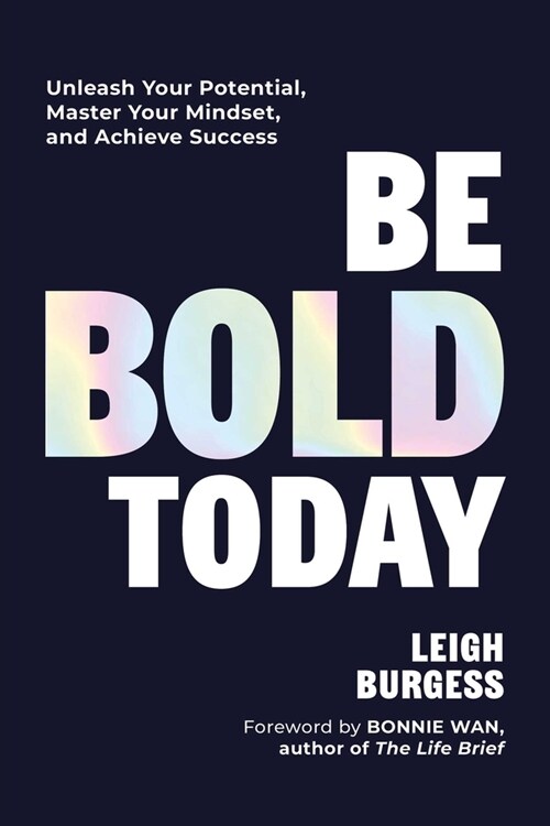 Be Bold Today: Unleash Your Potential, Master Your Mindset, and Achieve Success (Hardcover)