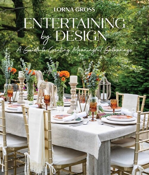 Entertaining by Design: A Guide to Creating Meaningful Gatherings (Hardcover)