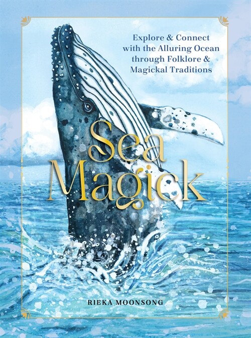 Sea Magick: Connect with the Ocean Through Folklore and Magickal Traditions (Hardcover)