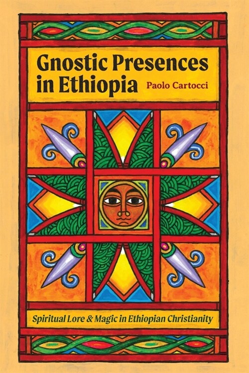 Gnostic Presences in Ethiopia: Spiritual Lore and Magic in Ethiopian Christianity (Paperback)