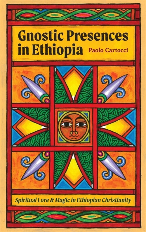 Gnostic Presences in Ethiopia: Spiritual Lore and Magic in Ethiopian Christianity (Hardcover)