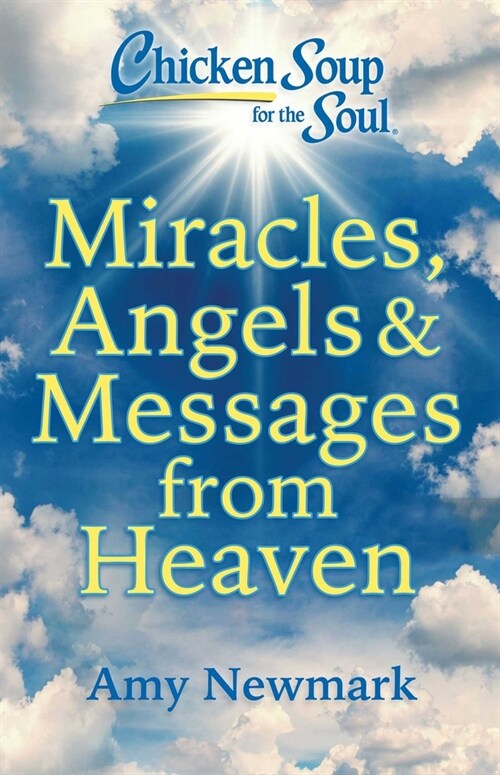 Chicken Soup for the Soul: Miracles, Angels & Messages from Heaven (Paperback)