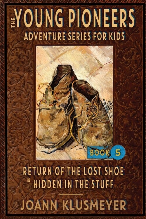 Return of the Lost Shoe and Hidden in the Stuff: An Anthology of Young Pioneer Adventures (Paperback)