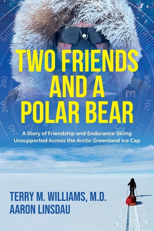 Two Friends and a Polar Bear: A Story of Friendship and Endurance Skiing Unsupported Across the Arctic Greenland Ice Cap (Paperback)