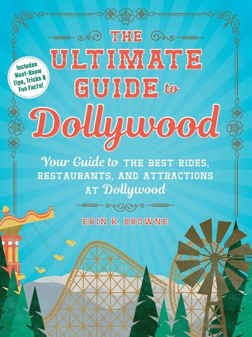The Ultimate Guide to Dollywood: Your Guide to the Best Rides, Restaurants, and Attractions at Dollywood (Paperback)